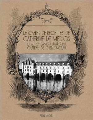 Le cahier de recettes de Catherine de Médicis