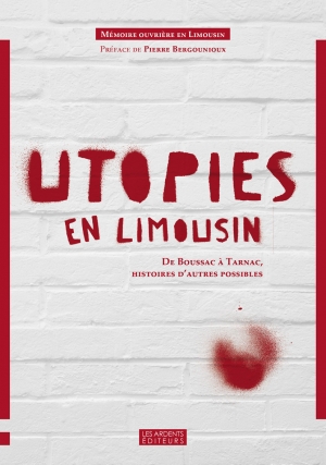 Utopies en Limousin: de Boussac à Tarnac, histoires d’autres possibles