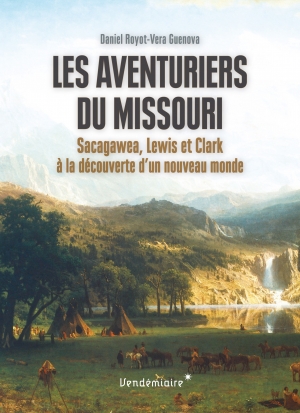 Les aventuriers du Missouri: Sacagawea, Lewis et Clark à la découverte d’un nouveau monde