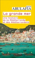 La grande mer: Une histoire de la Méditerranée et des Méditerranéens.