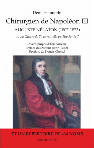 Chirurgien de Napoléon III, Auguste Nétalon (1807-1873) ou La Guerre de 70 aurait-elle pu être évitée?