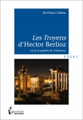 Les Troyens d’Hector Berlioz ou La tragédie de l’Absence