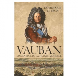 Vauban: l’inventeur de la France moderne