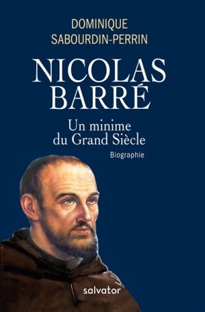 Nicolas Barré: Un minime du Grand siècle