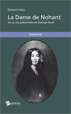 La dame de Nohant ou La vie passionnée de Georges Sand