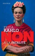 Frida Kahlo: Non à la fatalité