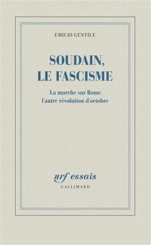 Soudain, le fascisme : la marche sur Rome, l’autre révolution d’octobre