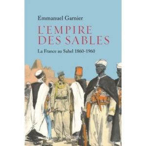 L’Empire des sables: La France au Sahel 1860-1960