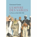 L’Empire des sables: La France au Sahel 1860-1960