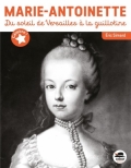 Marie-Antoinette: Du soleil de Versailles à la guillotine