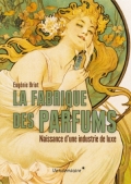 La fabrique des parfums : naissance d’une industrie de luxe