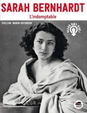 Sarah Bernhardt l’indomptable