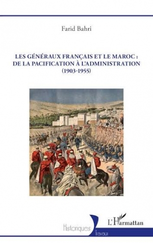Les généraux français et le Maroc: De la pacification à l’administration