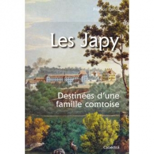 Les Japy: Destinées d’une famille comtoise