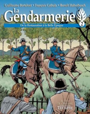 La gendarmerie, 2 de la Restauration à la Belle Époque