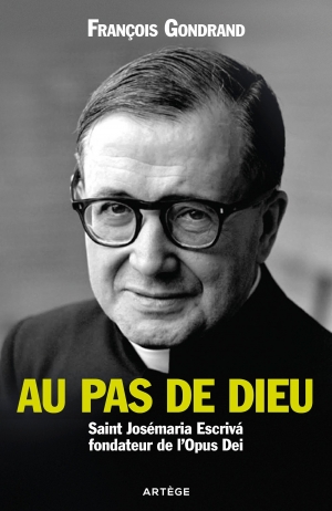 Au pas de Dieu: Saint Josémaria Escrivá fondateur de l’Opus Dei