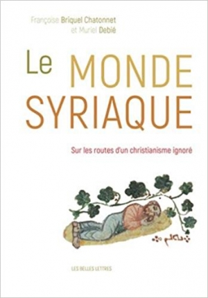 Le monde syriaque: Sur les routes d’un christianisme ignoré