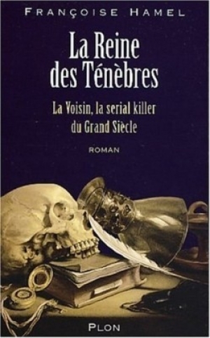 La reine des ténèbres. La Voisin, la serial killer du Grand Siècle