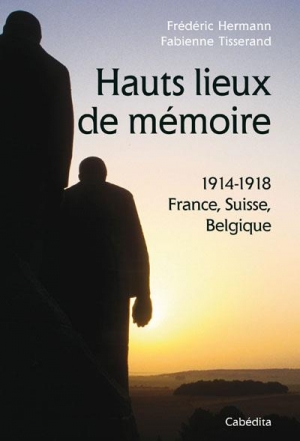 Hauts lieux de mémoire 1914-1918 France, Suisse, Belgique