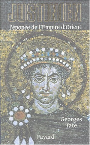 Justinien : L'épopée de l'Empire d'Orient (527-565)