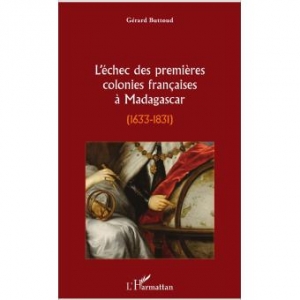 L’échec des premières colonies françaises à Madagascar (1633-1831)