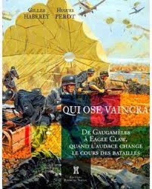 Qui ose vaincra: De Gaugamèles à Ouadi Doum, quand l’audace change le cours des batailles