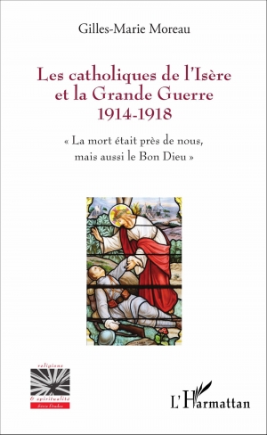 Les catholiques de l’Isère et la Grande Guerre 1914-1918