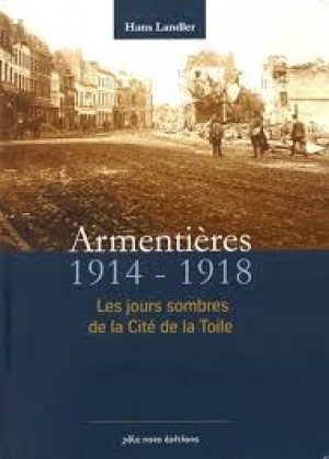 Armentières 1914-1918: Les jours sombres de la Cité de la toile