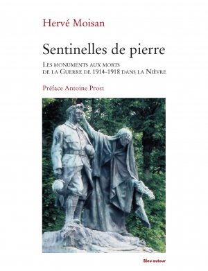 Sentinelles de Pierre : les monuments aux morts de la guerre 1914-1918 dans la Nièvre