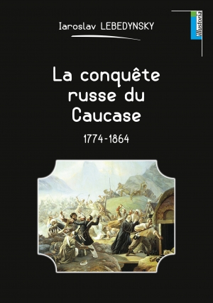 La conquête russe du Caucase 1774-1864