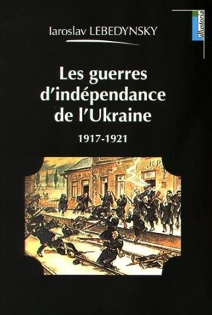 Les guerres d’indépendance de l’Ukraine 1917-1921