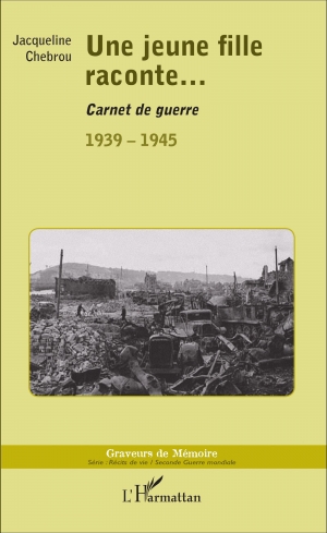 Une jeune fille raconte…. Carnet de guerre 1939-1945