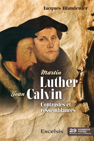 Martin Luther, Jean Calvin: Contrastes et ressemblances
