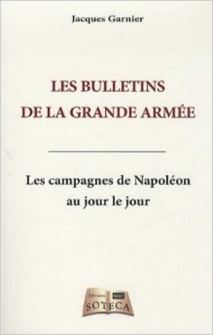 Les Bulletins de la Grande Armée : les campagnes de Napoléon au jour le jour