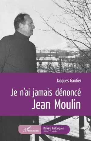 Je n'ai jamais dénoncé Jean Moulin