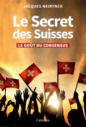 Le secret des Suisses: Le goût du consensus
