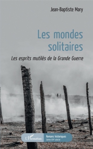 Les mondes solitaires - Les esprits mutilés de la Grande Guerre