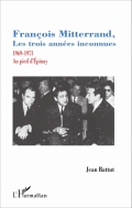 François Mitterrand, les trois années inconnues 1969-1971 Au pied d’Épinay