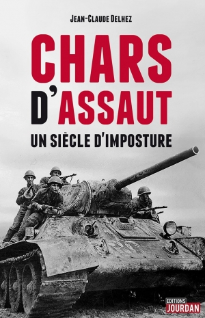 Chars d’assaut: un siècle d’imposture