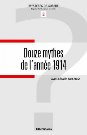 Douze mythes de l’année 1914.