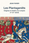 Les Plantagenêts - Origines et destin d'un empire - XIème - XIVème siècle