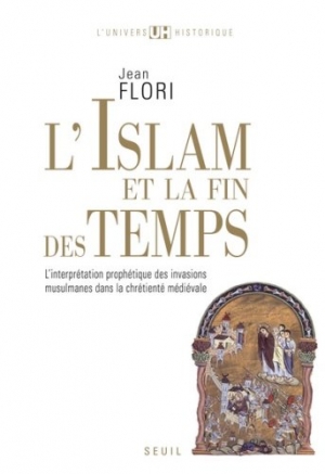 L'Islam et la fin des temps : L'interprétation prophétique des invasions musulmanes dans la chrétienté médiévale