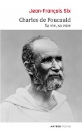 Charles de Foucauld: sa vie, sa voie