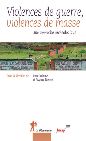 Violences de guerre, violences de masse: une approche archéologique