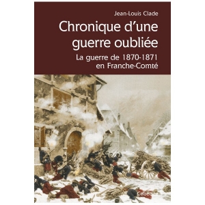 Chronique d’une guerre oubliée : la guerre de 1870-1871 en Franche-Comté