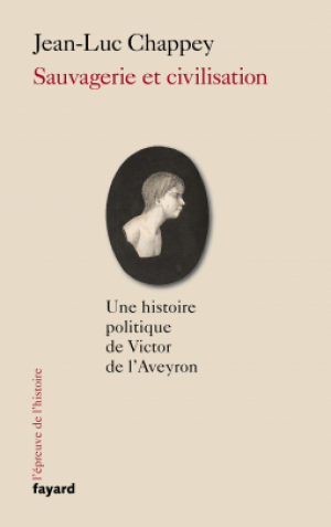 Sauvagerie et civilisation : Une histoire politique de Victor de l’Aveyron