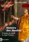 Histoire des Jésuites: D'Ignace de Loyola au pape François