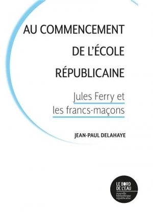 Au commencement de l’école républicaine:  Jules Ferry et les francs-maçons
