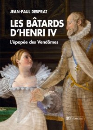 Les bâtards d’Henri IV : l’épopée des Vendômes