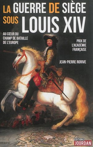 La guerre de siège sous Louis XIV: Au cœur du champ de bataille de l’Europe